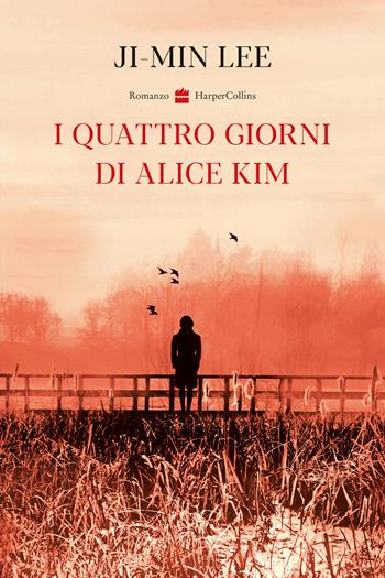 I quattro giorni di Alice Kim - Ji-min Lee, Lee Child - Libro HarperCollins Italia 2023 | Libraccio.it