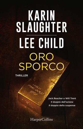 Oro sporco. Jack Reacher e Will Trent - Karin Slaughter, Lee Child - Libro HarperCollins Italia 2019 | Libraccio.it