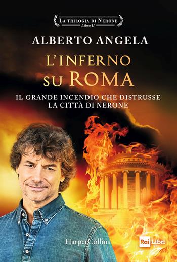L' inferno su Roma. La trilogia di Nerone. Vol. 2 - Alberto Angela - Libro HarperCollins Italia 2021 | Libraccio.it