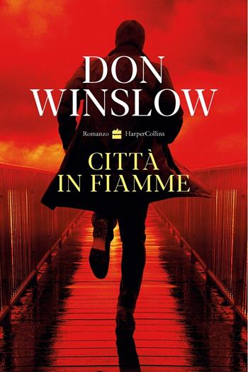 Città in fiamme - Don Winslow - Libro HarperCollins Italia 2022 | Libraccio.it