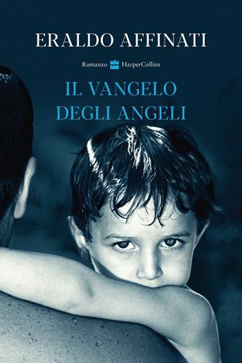 Il vangelo degli angeli - Eraldo Affinati - Libro HarperCollins Italia 2021 | Libraccio.it
