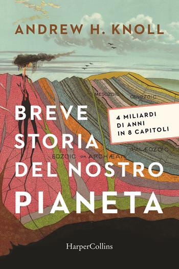 Breve storia del nostro pianeta - Andrew H. Knoll - Libro HarperCollins Italia 2022 | Libraccio.it