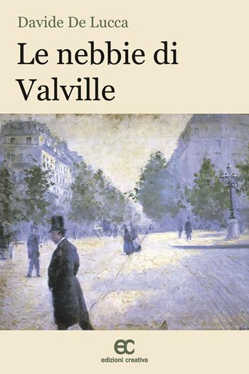 Le nebbie di Valville - Davide De Lucca - Libro Edizioni Creativa 2015, Le Pleiadi | Libraccio.it