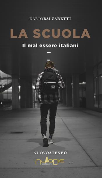 La scuola. Il mal essere italiani - Dario Balzaretti - Libro Nulla Die 2021, Nuovo ateneo | Libraccio.it