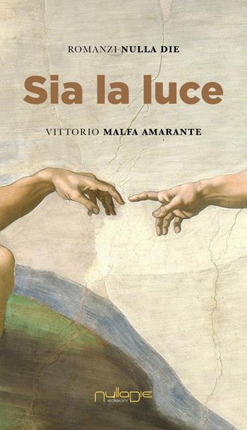 Sia la luce - Vittorio Malfa Amarante - Libro Nulla Die 2023, Apta mihi. i Romanzi brevi Nulla die | Libraccio.it