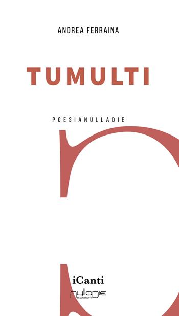 Tumulti - Andrea Ferraina - Libro Nulla Die 2023, I canti | Libraccio.it