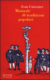 Manuale di tradizioni popolari - Jean Cuisenier - Libro Booklet Milano 1999, Gli argonauti | Libraccio.it