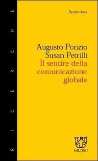 Il sentire della comunicazione globale - Augusto Ponzio, Susan Petrilli - Libro Booklet Milano 2000, Semiosfera | Libraccio.it