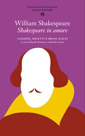 Shakespeare in amore. Canzoni, sonetti e brani scelti. Testo inglese a fronte