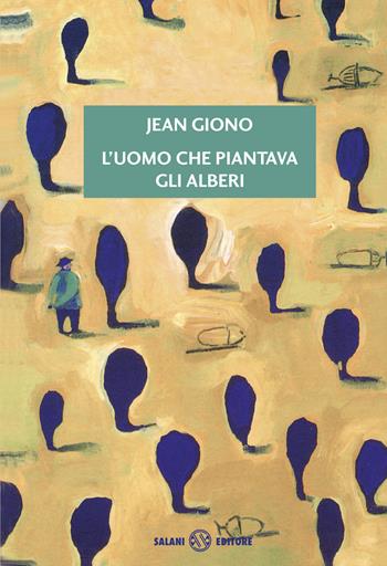 L'uomo che piantava gli alberi - Jean Giono - Libro Salani 2015, Fuori collana Salani | Libraccio.it