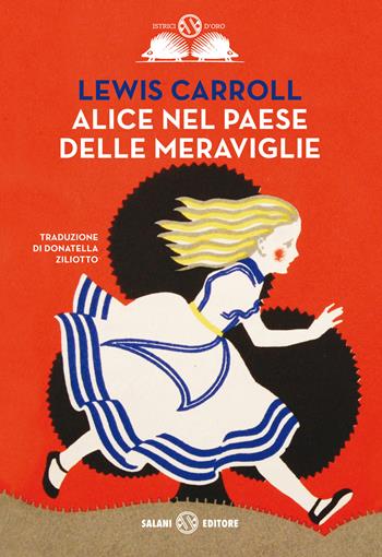 Alice nel paese delle meraviglie-Alice nello specchio. Ediz. integrale - Lewis Carroll - Libro Salani 2015, Gl' istrici d'oro | Libraccio.it