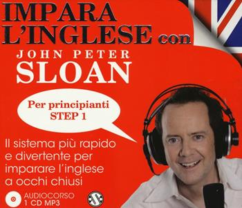 Impara l'inglese con John Peter Sloan. Per principianti. Step 1. Audiolibro. CD Audio - John Peter Sloan - Libro Salani 2015, Audiolibri | Libraccio.it