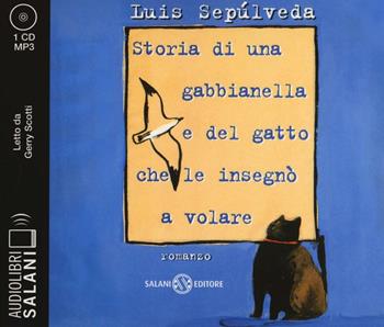 Storia di una gabbianella e del gatto che le insegnò a volare letto da Gerry Scotti. Audiolibro. CD Audio formato MP3 - Luis Sepúlveda - Libro Salani 2016, Audiolibri | Libraccio.it