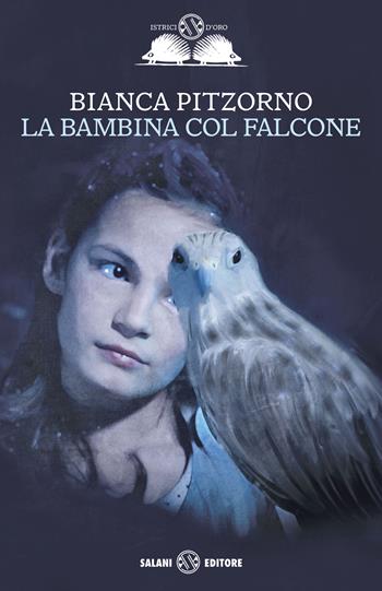 La bambina col falcone - Bianca Pitzorno - Libro Salani 2016, Gl' istrici d'oro | Libraccio.it