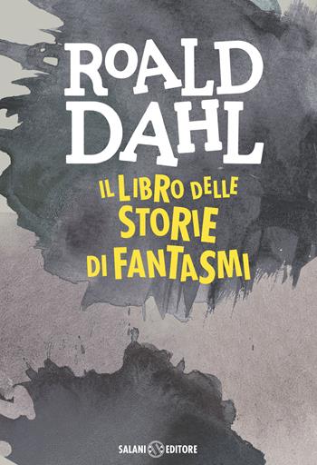 Il libro delle storie di fantasmi - Roald Dahl - Libro Salani 2016, Dahl 100 | Libraccio.it