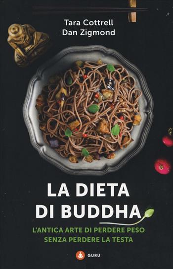 La dieta di Buddha. L'antica arte di perdere peso senza perdere la testa - Dan Zigmond, Tara Cottrell - Libro Centauria 2016, Guru | Libraccio.it