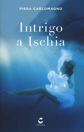Intrigo a Ischia - Piera Carlomagno - Libro Centauria 2017, I falchi | Libraccio.it