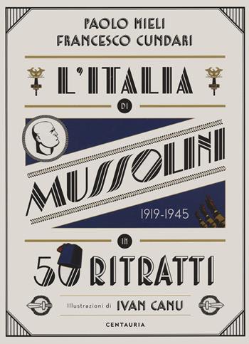 L' Italia di Mussolini in 50 ritratti. Ediz. a colori - Paolo Mieli, Francesco Cundari - Libro Centauria 2020, In 50 | Libraccio.it