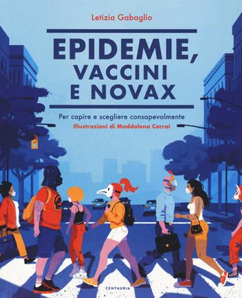 Epidemie, vaccini e Novax. Per capire e scegliere consapevolmente - Letizia Gabaglio - Libro Centauria 2021 | Libraccio.it