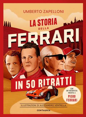 La storia della Ferrari in 50 ritratti - Umberto Zapelloni - Libro Centauria 2022 | Libraccio.it