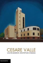 Cesare Valle. Un'altra modernità: architettura in Romagna. Catalogo della mostra (Forlì, 18 settembre-25 ottobre 2015)