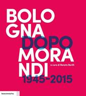 Bologna dopo Morandi (1945-2015)