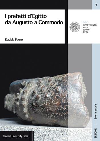 I prefetti d'Egitto da Augusto a Commodo - Davide Faoro - Libro Bononia University Press 2016, Disci. Storia antica | Libraccio.it