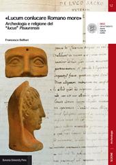 «Lucum conlucare Romano more». Archeologia e religione del «lucus» Pisaurensis