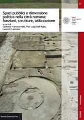 Spazi pubblici e dimensione politica nella città romana: funzioni, strutture, utilizzazione