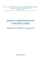 Diritto amministrativo e società civile. Vol. 3: Problemi e prospettive.