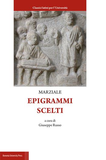 Epigrammi scelti - Marco Valerio Marziale - Libro Bononia University Press 2020, Classici latini per l'università | Libraccio.it