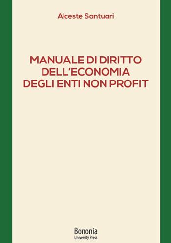 Manuale di diritto dell'economia degli enti non profit - Alceste Santuari - Libro Bononia University Press 2020 | Libraccio.it