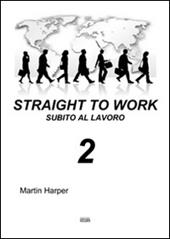 Straight to work-Subito al lavoro. Vol. 2
