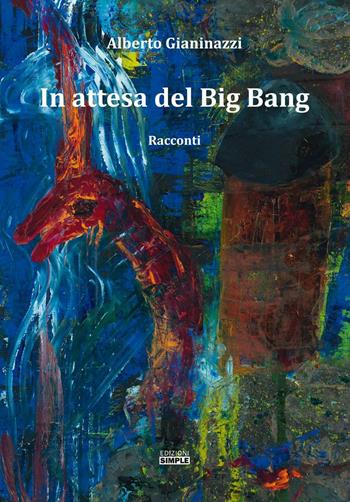 In attesa del Big Bang - Alberto Gianinazzi - Libro Simple 2016 | Libraccio.it