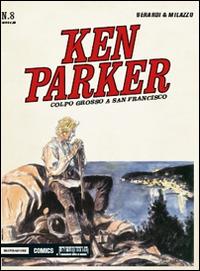 Colpo grosso a San Francisco. Ken Parker classic. Vol. 8 - Giancarlo Berardi, Ivo Milazzo - Libro Mondadori Comics 2015 | Libraccio.it