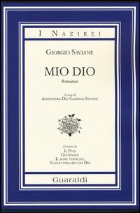 Mio Dio - Giorgio Saviane - Libro Guaraldi 2014, I Nazirei | Libraccio.it