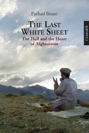 The last white sheet. The hell and the heart of Afghanistan - Farhad Bitani - Libro Guaraldi 2016, Libri e-libri | Libraccio.it