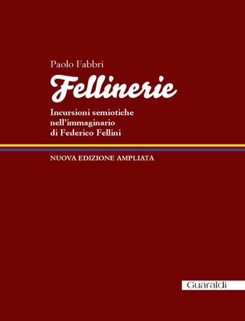 Fellinerie. Incursioni semiotiche nell'immaginario di Federico Fellini - Paolo Fabbri - Libro Guaraldi 2016, Studi felliniani | Libraccio.it