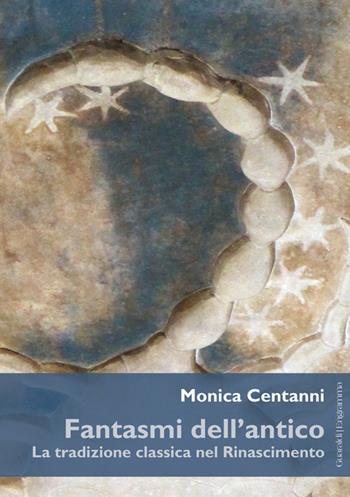 Fantasmi dell'antico. La tradizione classica nel Rinascimento - Monica Centanni - Libro Guaraldi 2017, Engramma | Libraccio.it