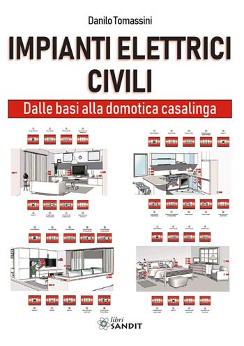 Impianti elettrici civili. Dalle basi alla domotica casalinga - Danilo Tomassini - Libro Sandit Libri 2019 | Libraccio.it