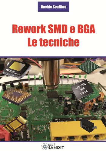 Rework SMD e BGA. Le tecniche - Davide Scullino - Libro Sandit Libri 2019 | Libraccio.it