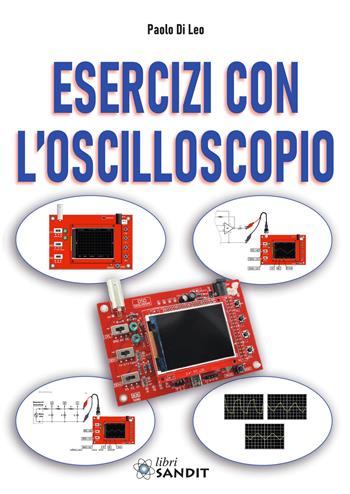 Esercizi con l'oscilloscopio - Paolo Di Leo - Libro Sandit Libri 2020 | Libraccio.it