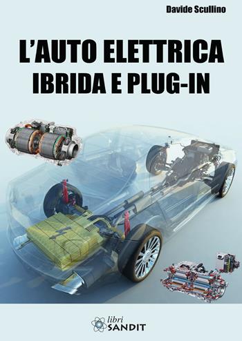 L'auto elettrica ibrida e plug-in - Davide Scullino - Libro Sandit Libri 2021 | Libraccio.it