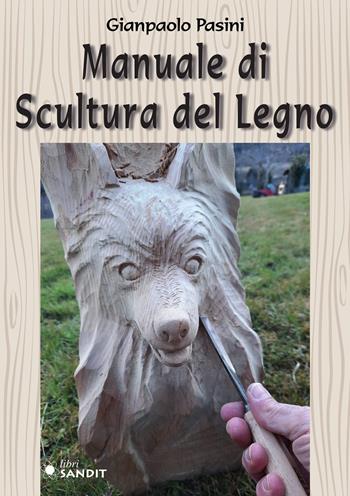 Manuale di scultura del legno - Gianpaolo Pasini - Libro Sandit Libri 2022 | Libraccio.it