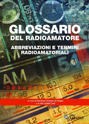 Glossario del radioamatore. Abbreviazioni e termini radioamatoriali - Manfredi Vinassa de Regny - Libro Sandit Libri 2024 | Libraccio.it