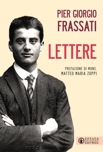 Lettere - Pier Giorgio Frassati - Libro Effatà 2019, Le bussole | Libraccio.it