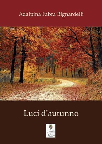 Luci d'autunno - Adalpina Fabra Bignardelli - Libro Carta e Penna 2018, Lo scrigno dei versi | Libraccio.it