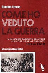 Come ho veduto la guerra. Il manifesto pacifista dell'uomo che sfidò a duello Mussolini (1914-1918)