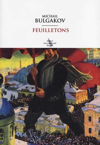 Feuilletons - Michail Bulgakov - Libro Eir 2013, Asce | Libraccio.it