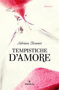 Tempistiche d'amore - Adriana Romanò - Libro Bibliotheka Edizioni 2017 | Libraccio.it